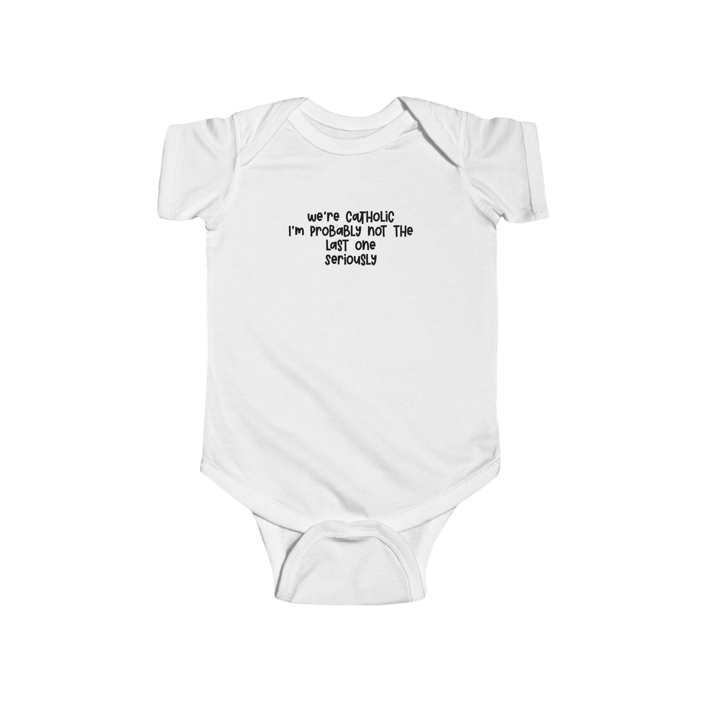 Baby Bodysuit — "We're Catholic I'm Probably Not The First One Seriously" Funny Infant Onesie